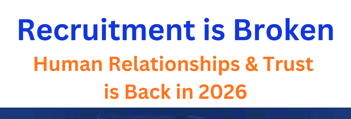 Recruitment is Broken: Human Relationships & Trust is Back in 2026